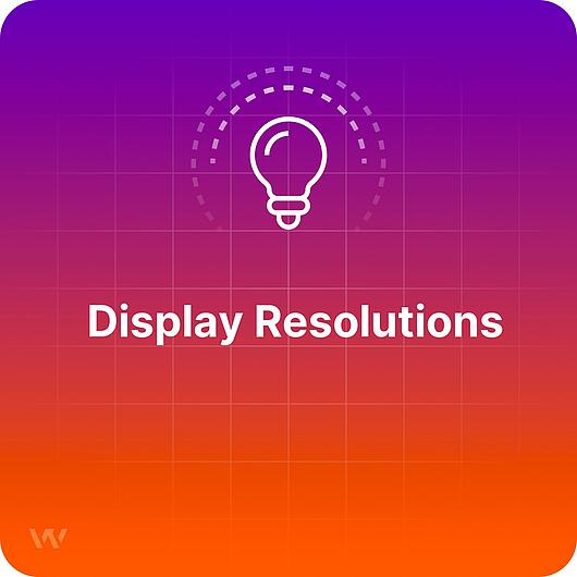 What are Display Resolutions?